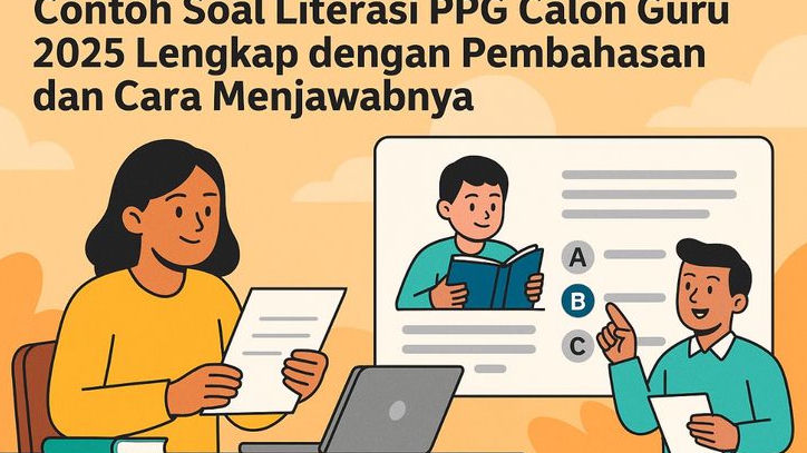 Contoh Soal Literasi PPG Calon Guru 2025 Lengkap dengan Pembahasan dan Cara Menjawabnya