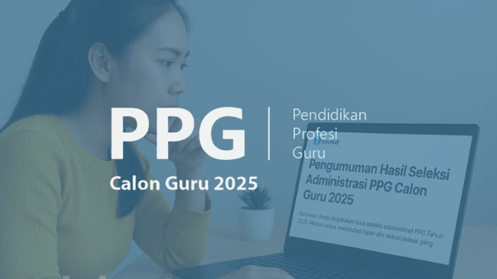 PPG Calon Guru 2025: Pengumuman Kelulusan Seleksi Administrasi Rilis Hari Ini, Cek Akun SIMPKB!
