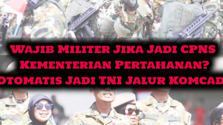 Wajib Militer Bakal Diterapkan Jika Jadi CPNS Kemhan? Otomatis Jadi TNI Komcad?