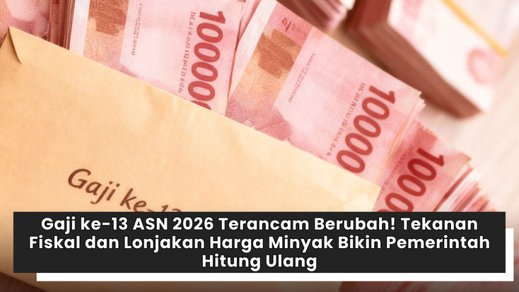 Gaji ke-13 ASN 2026 Terancam Berubah! Tekanan Fiskal dan Lonjakan Harga Minyak Bikin Pemerintah Hitung Ulang