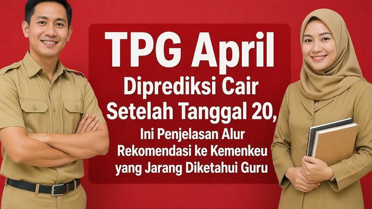 TPG April Diprediksi Cair Setelah Tanggal 20, Ini Penjelasan Alur Rekomendasi ke Kemenkeu yang Jarang Diketahui Guru