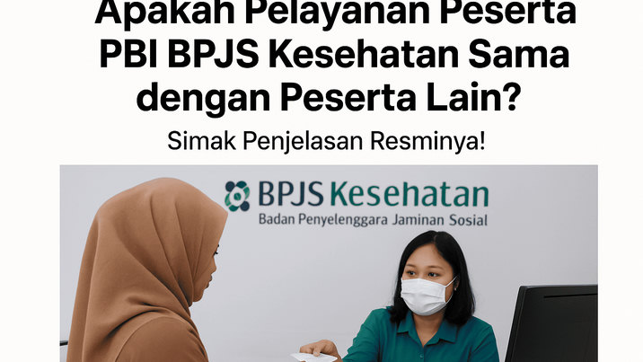 Apakah Pelayanan Peserta PBI BPJS Kesehatan Sama dengan Peserta Lain? Simak Penjelasan Resminya!