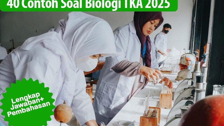 40 Contoh Soal TKA 2025 Mapel Pilihan Biologi Jenjang SMA, Sesuai Muatan Materi Pusmendik, Jawaban dan Pembahasan Lengkap, Bikin Kamu Lebih Mudah!