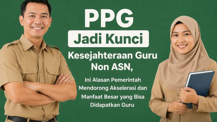 PPG Jadi Kunci Kesejahteraan Guru Non ASN, Ini Alasan Pemerintah Mendorong Akselerasi dan Manfaat Besar yang Bisa Didapatkan Guru