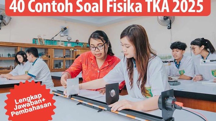 MULAI MAPEL PILIHAN, Ini 40 Contoh Soal TKA Fisika 2025 SMA dan SMK, Uji Logika Gerak, Gaya, serta Energi