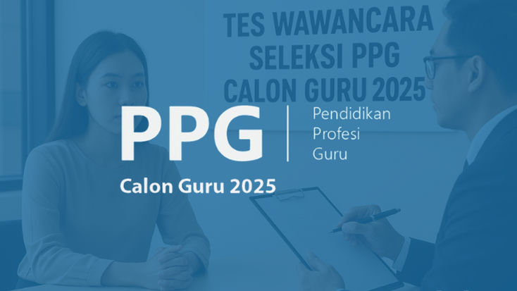 Tes Wawancara PPG Calon Guru 2025: Apa Saja yang Perlu Disiapkan?