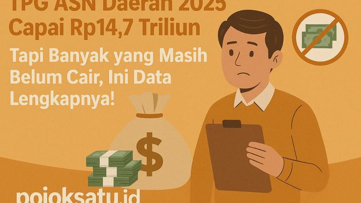 TPG ASN Daerah 2025 Capai Rp14,7 Triliun, Tapi Banyak yang Belum Cair? Ini Data Lengkapnya!