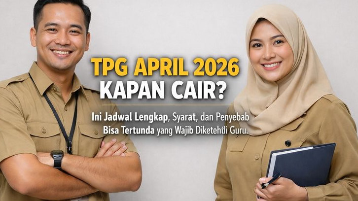 TPG April 2026 Kapan Cair? Ini Jadwal Lengkap, Syarat, dan Penyebab Bisa Tertunda yang Wajib Diketahui Guru