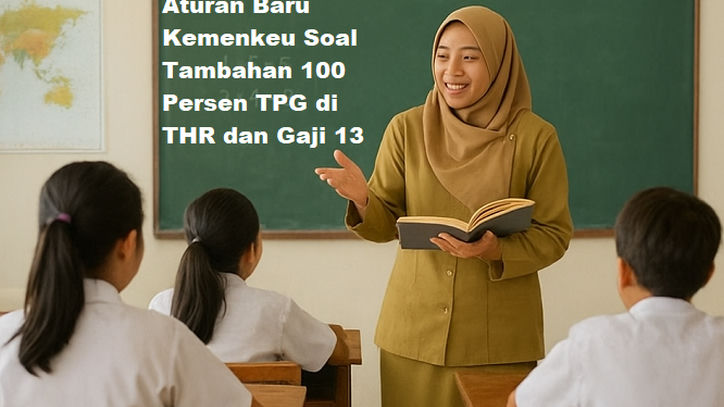 Aturan Baru Kemenkeu Soal Tambahan 100 Persen TPG di THR dan Gaji 13