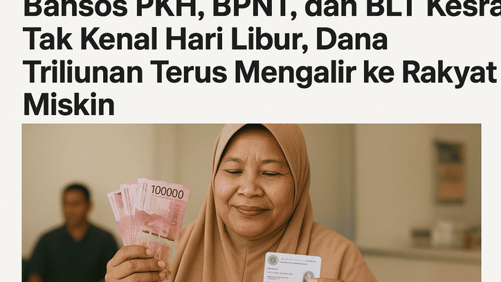 Bansos PKH, BPNT, dan BLT Kesra Tak Kenal Hari Libur, Dana Triliunan Terus Mengalir ke Rakyat Miskin