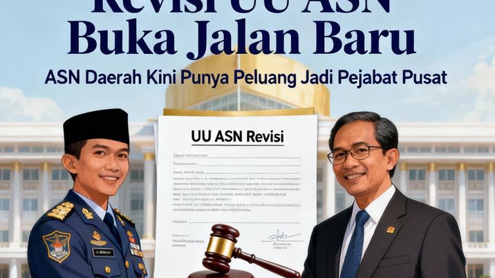Revisi UU ASN Buka Jalan Baru, ASN Daerah Kini Punya Peluang Jadi Pejabat Pusat