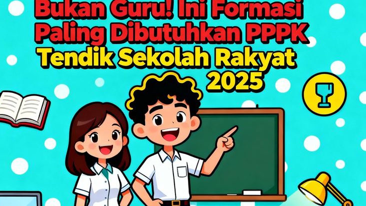 Bukan Guru! Ini Formasi Paling Dibutuhkan PPPK Tendik Sekolah Rakyat 2025