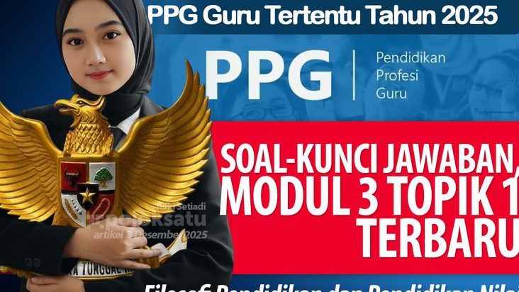 TERBARU Soal dan Kunci Jawaban Pemahaman Modul 3 Topik 1 PPG Guru Tertentu 2025, MATERI LENGKAP, Filosofi Pendidikan dan Nilai-nilai KHD