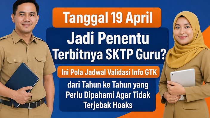 Tanggal 19 April Jadi Penentu Terbitnya SKTP Guru? Ini Pola Jadwal Validasi Info GTK dari Tahun ke Tahun yang Perlu Dipahami Agar Tidak Terjebak Hoaks