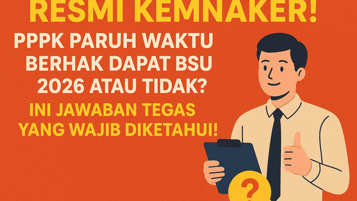 RESMI KEMNAKER! PPPK Paruh Waktu Berhak Dapat BSU 2026 atau Tidak? Ini Jawaban Tegas yang Wajib Diketahui!