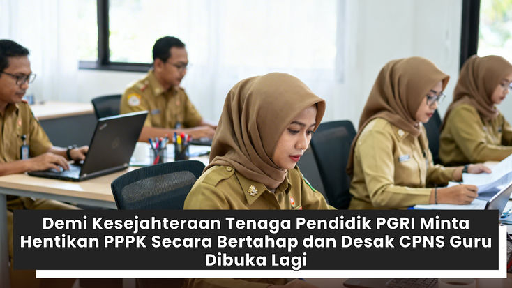 Demi Kesejahteraan Tenaga Pendidik PGRI Minta Hentikan PPPK Secara Bertahap dan Desak CPNS Guru Dibuka Lagi
