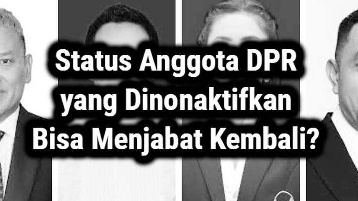 DPR RI Dinonaktifkan Sementara, Bukan Berhenti! Begini Peluang Menjadi Anggota Kembali !