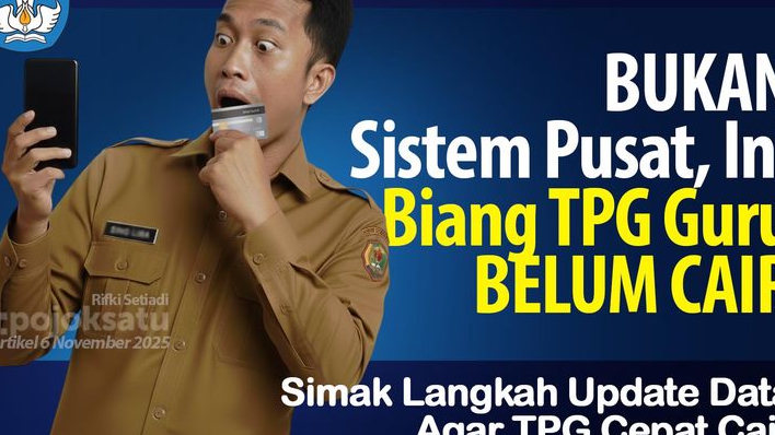BUKAN Sistem Pusat, Ini Biang TPG Guru BELUM CAIR, Cek Ciri-ciri Masalah Ini, Berikut Solusinya