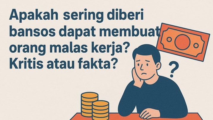 Apakah Sering Diberi Bansos Dapat Membuat Orang Malas Bekerja? Mitos atau Fakta?