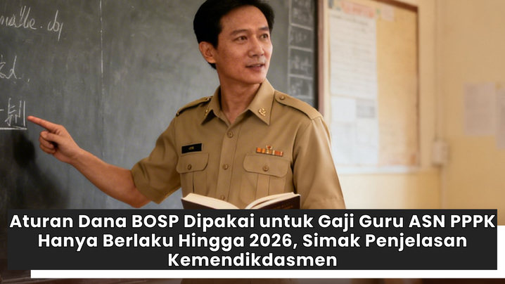 Aturan Dana BOSP Dipakai untuk Gaji Guru ASN PPPK Hanya Berlaku Hingga 2026, Simak Penjelasan Kemendikdasmen