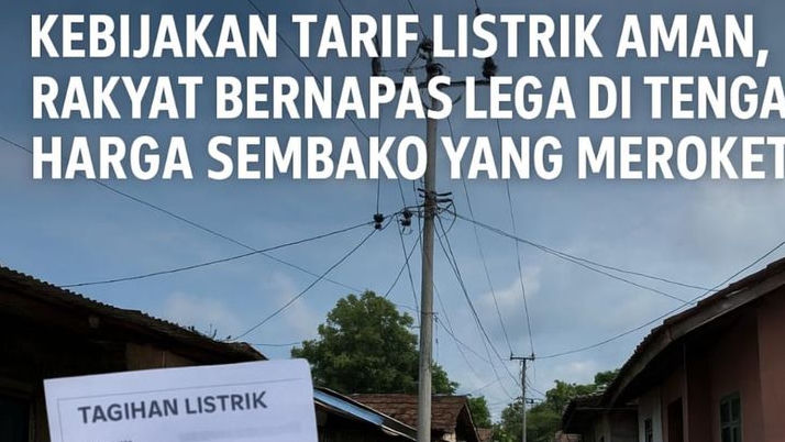 Kebijakan Tarif terbaru Listrik Aman, Rakyat Bernapas Lega di Tengah Harga Sembako yang Meroket