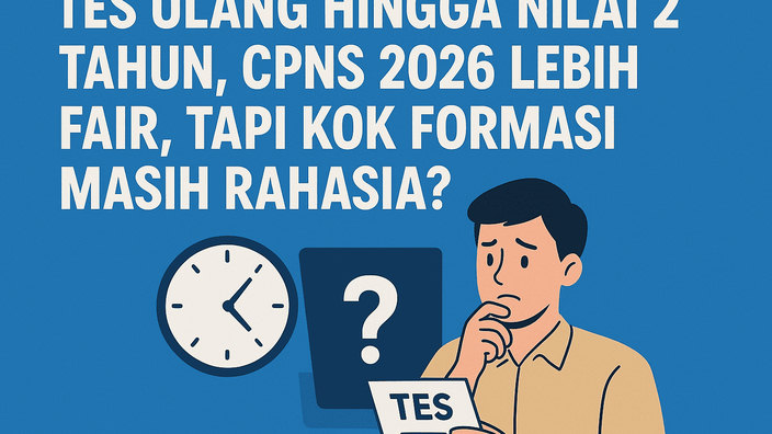 Tes Ulang hingga Nilai 2 Tahun, CPNS 2026 Lebih Fair, Tapi Kok Formasi Masih Rahasia?