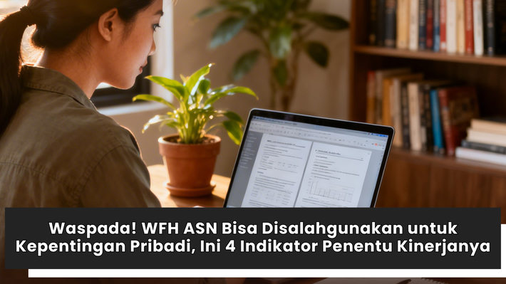 Waspada! WFH ASN Bisa Disalahgunakan untuk Kepentingan Pribadi, Ini 4 Indikator Penentu Kinerjanya