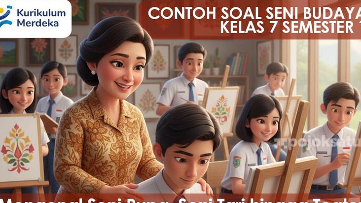 40 Latihan Soal Seni Budaya Kelas 7 Semester 1 Lengkap dengan Pembahasan, dari Seni Rupa, Tari hingga Teater
