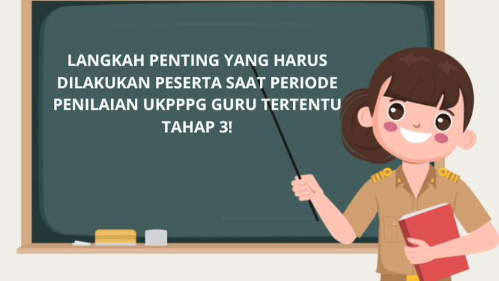 Periode Penilaian UKPPPG Guru Tertentu Tahap 3 Dimulai, Ini Langkah Penting yang Harus Dilakukan Bapak Ibu Guru Peserta!