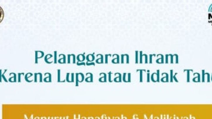 Pelanggaran Ihram Karena Lupa atau Tidak Tahu: Penjelasan Menurut Beberapa Mazhab Fikih