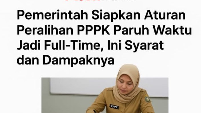 Pemerintah Siapkan Aturan Peralihan PPPK Paruh Waktu jadi Full-Time, Ini Syarat dan Dampaknya, Apakah Anda Termasuk?