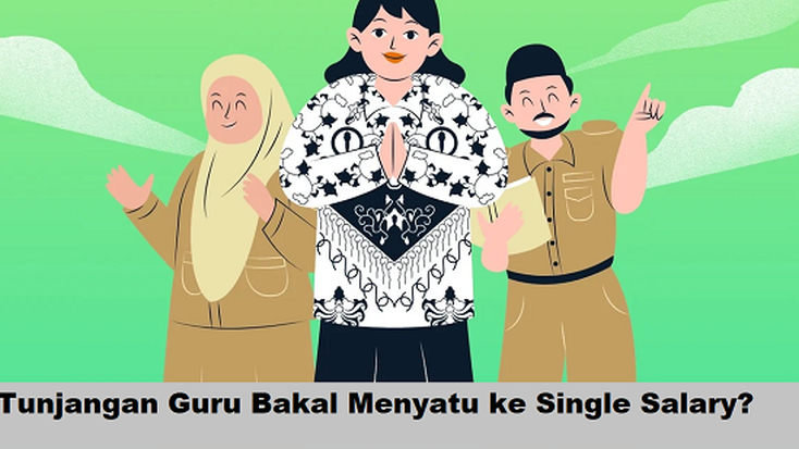 Tunjangan Guru Bakal Menyatu ke Single Salary, Kapan Cair dan Berapa Besarnya?