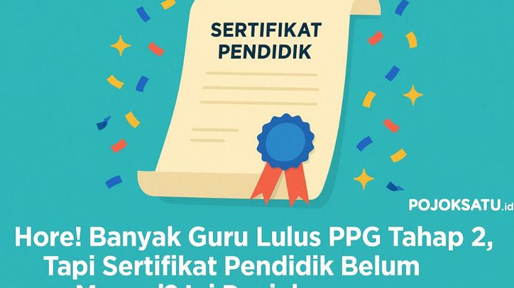 Hore! Banyak Guru Lulus PPG Tahap 2, Tapi Sertifikat Pendidik Belum Muncul? Ini Penjelasannya