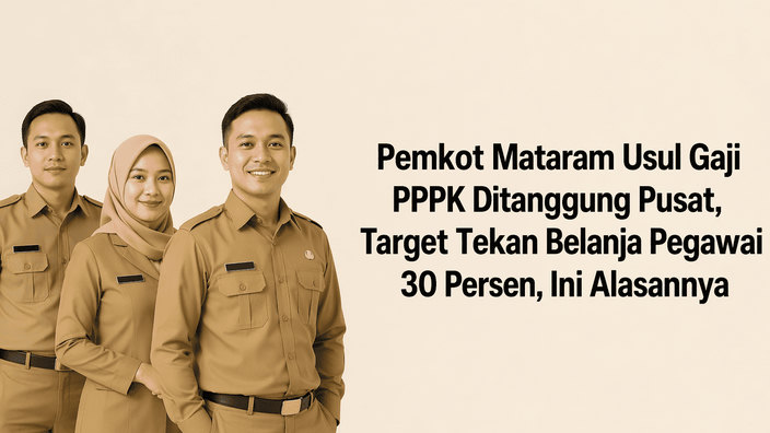 Pemkot Mataram Usul Gaji PPPK Ditanggung Pusat, Target Tekan Belanja Pegawai 30 Persen, Ini Alasannya