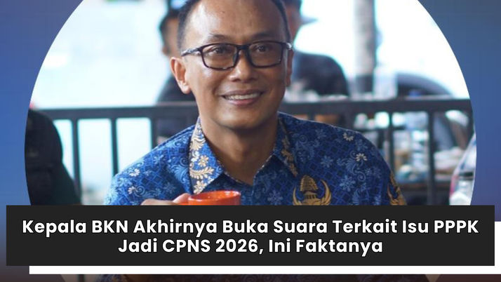 Kepala BKN Akhirnya Buka Suara Terkait Isu PPPK Jadi CPNS 2026, Ini Faktanya
