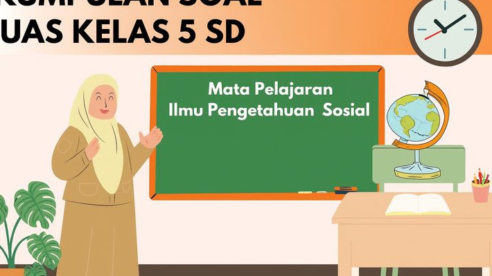 Sudah Paham Materinya? Coba Tantangan Soal UAS IPS Kelas 5 Semester 1 Ini