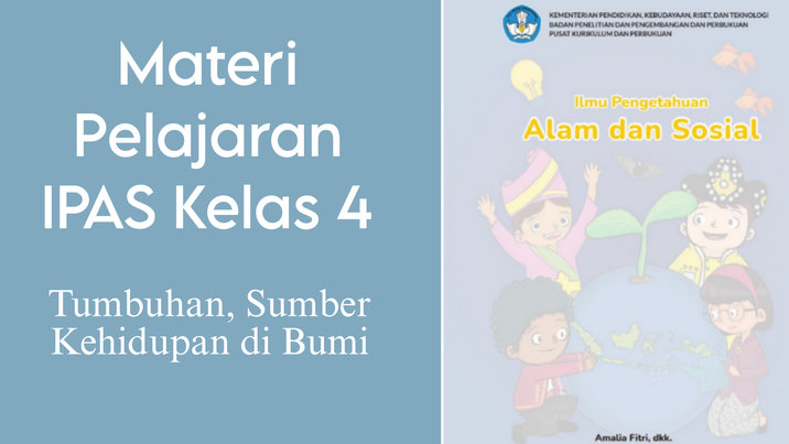 Belajar Mata Pelajaran IPAS Kelas 4 BAB 1: Tumbuhan, Sumber Kehidupan di Bumi