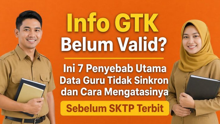 Info GTK Belum Valid? Ini 7 Penyebab Utama Data Guru Tidak Sinkron dan Cara Mengatasinya Sebelum SKTP Terbit