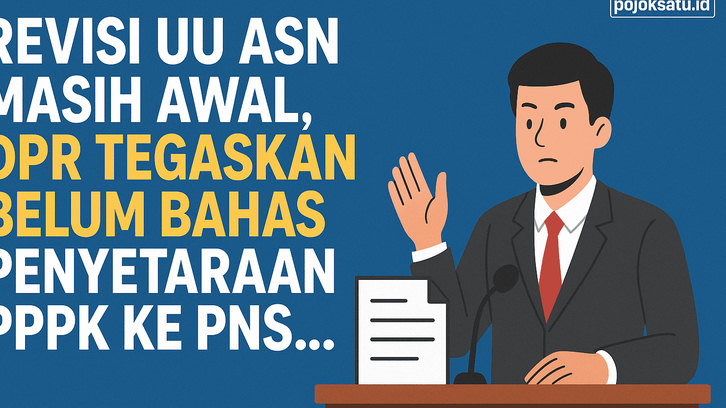 Revisi UU ASN Masih Awal, DPR Tegaskan Belum Bahas Penyetaraan PPPK ke PNS