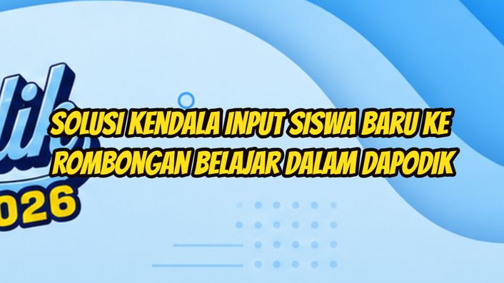 Penyebab dan Cara Mengatasi Gagal Input Rombel bagi Peserta Didik Baru di Dapodik Sekolah!