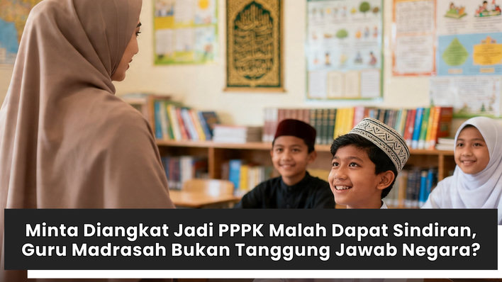 Minta Diangkat Jadi PPPK Malah Dapat Sindiran, Guru Madrasah Bukan Tanggung Jawab Negara?