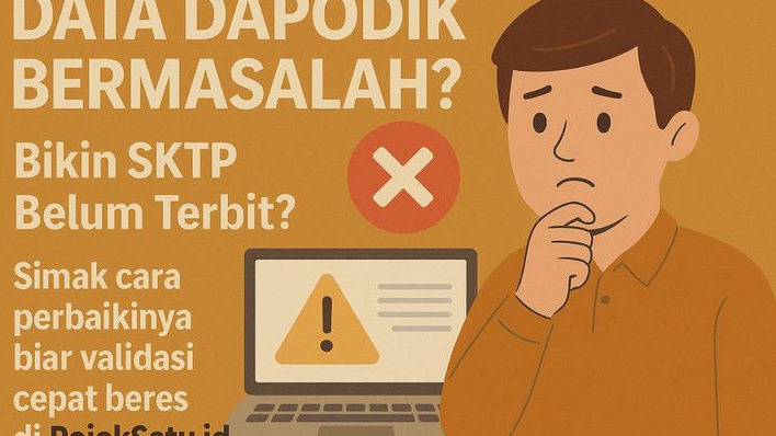 Validasi Data Dapodik Bermasalah? Begini Cara Perbaiki Agar SKTP Cepat Terbit!