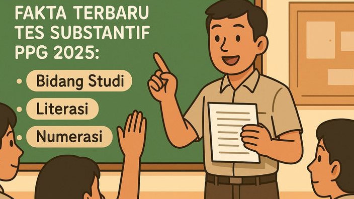 Fakta Terbaru Tes Substantif PPG 2025! Soal Hanya Mencakup Bidang Studi, Literasi, dan Numerasi