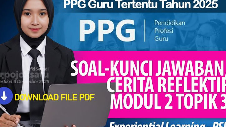 SOAL dan KUNCI Jawaban MODUL 2 Topik 3 Experiential Learning Lengkap CERITA REFLEKTIF, PPG Guru Tertentu 2025, DOWNLOAD File PDF PSE