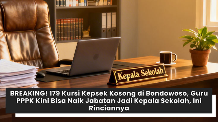 BREAKING! 179 Kursi Kepsek Kosong di Bondowoso, Guru PPPK Kini Bisa Naik Jabatan Jadi Kepala Sekolah, Ini Rinciannya