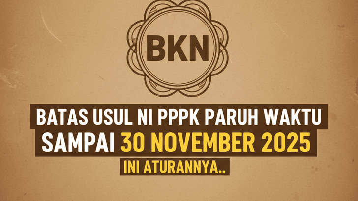Resmi dari BKN, Batas Usul NI PPPK Paruh Waktu Sampai 30 November 2025, Ini Aturannya