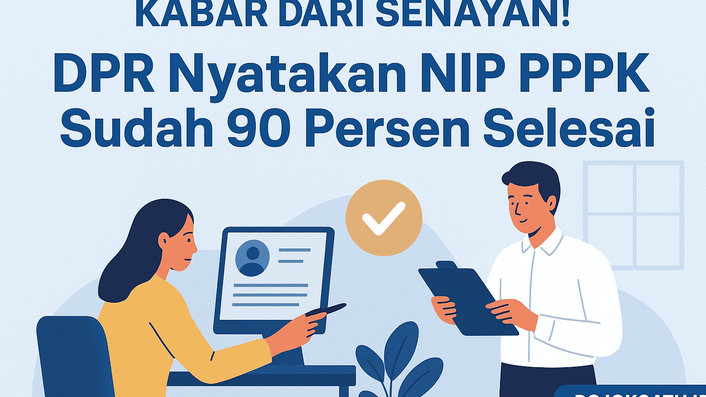Kabar Dari Senayan! NIP PPPK 2024 Sudah 90 Persen, DPR Desak Daerah Segera Lengkapi Data Sebelum Terlambat
