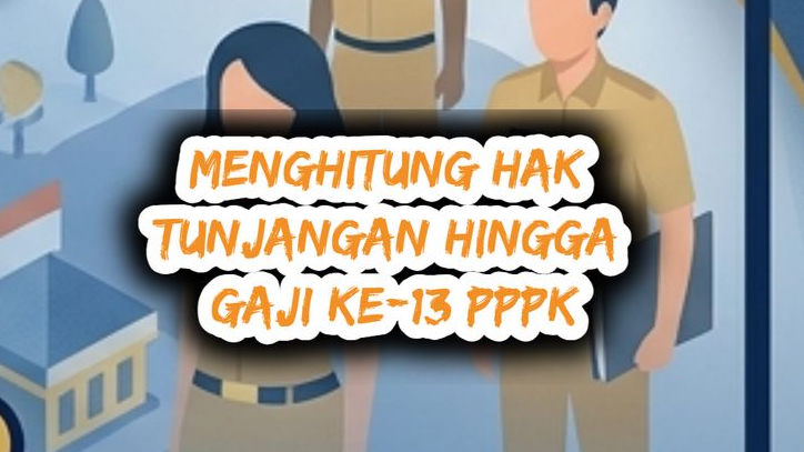 Begini Skema Proporsional THR dan Gaji ke-13 bagi PPPK dengan Masa Kerja Kurang dari Setahun!