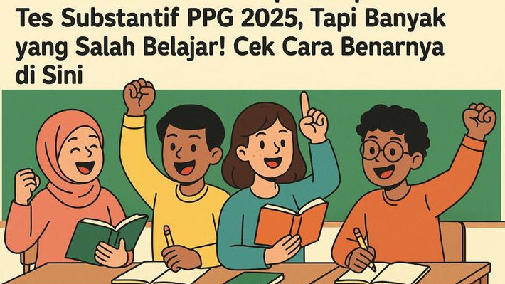 Ribuan Calon Guru Siap Hadapi Tes Substantif PPG 2025, Tapi Banyak yang Salah Belajar! Cek Cara Benarnya di Sini!