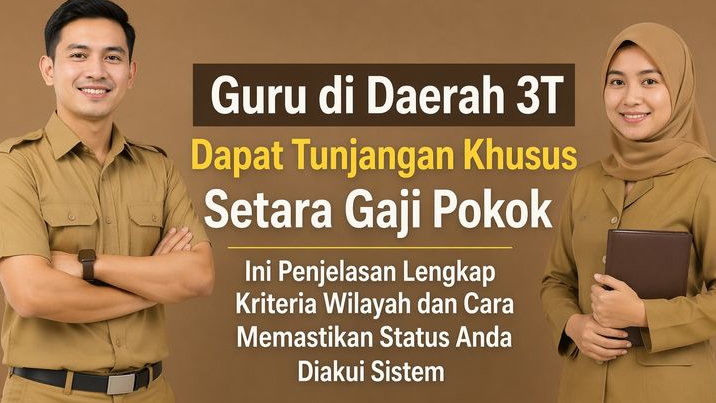 Guru di Daerah 3T Dapat Tunjangan Khusus Setara Gaji Pokok, Ini Penjelasan Lengkap Kriteria Wilayah dan Cara Memastikan Status Anda Diakui Sistem
